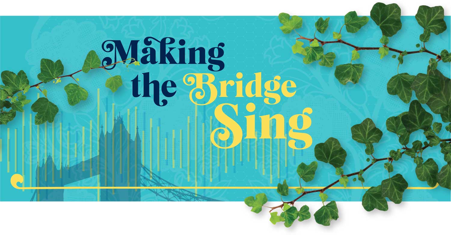 Making the Bridge sing, stylised text with ivy vines over the image
